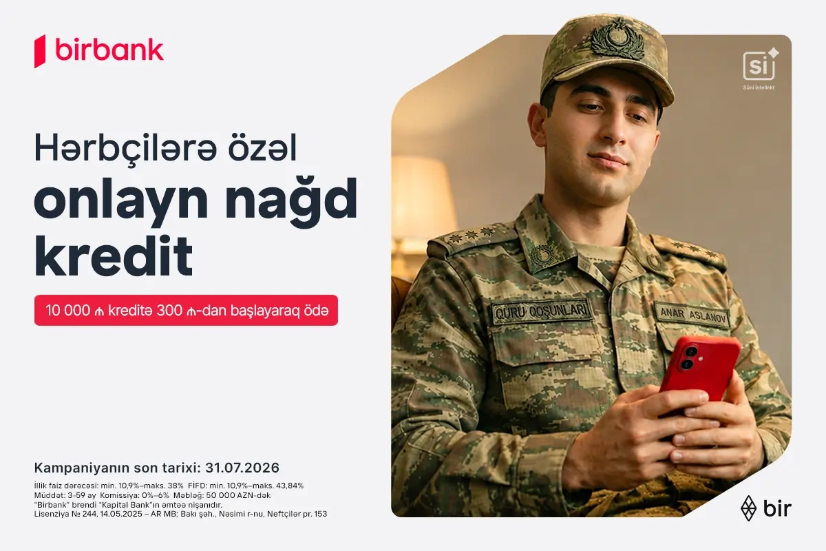 Birbank-dan hərbçilərə özəl sərfəli kredit təklifi: Hər 10 000 AZN kreditə aylıq 300 AZN-dən başlayan ödəniş